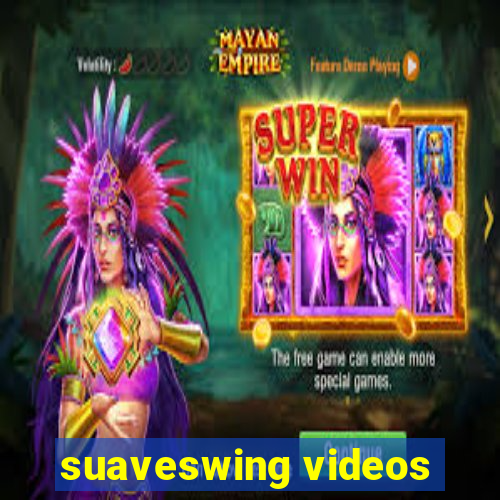 suaveswing videos